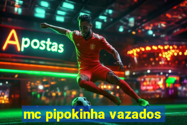 mc pipokinha vazados